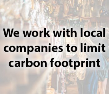 We work with local companies to limit carbon footprint